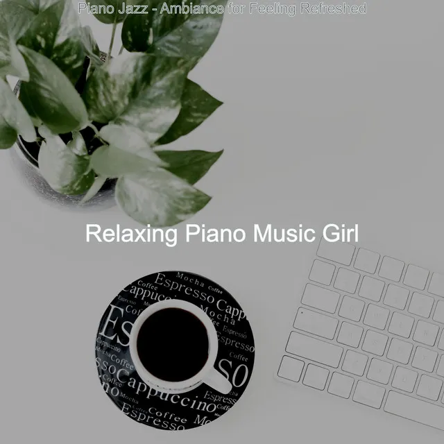 Piano Jazz - Ambiance for Feeling Refreshed