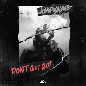 Don't Get Got by John Wayne