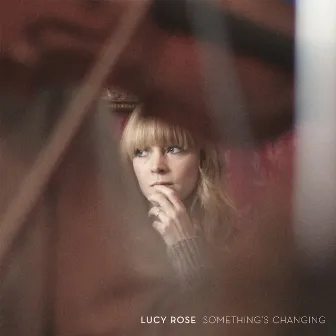 Something's Changing by Lucy Rose