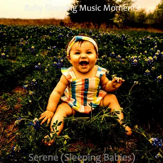 Serene (Sleeping Babies) by Baby Sleeping Music Moments