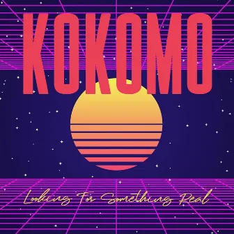 Looking for Something Real by Kokomo