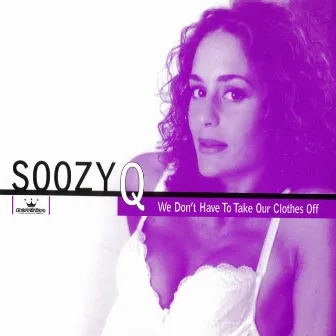 We Don't Have To Take Our Clothes Off by Soozy Q