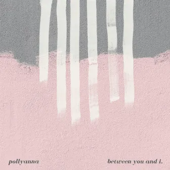 Between You and I, by Pollyanna