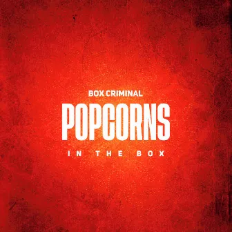 Popcorns in the Box by Box Criminal