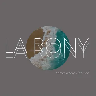 Come Away With Me by LA RONY