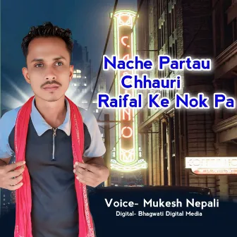 Nache Partau Chhauri Raifal Ke Nok Pa by Mukesh Nepali