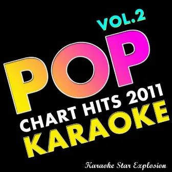 Pop Chart Hits 2011 Karaoke, Vol. 2 by Karaoke Star Explosion