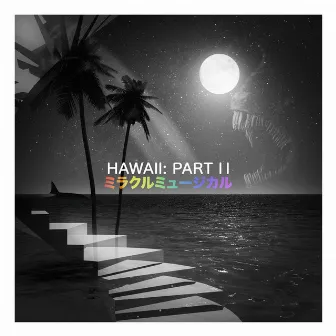 Hawaii: Part II by Miracle Musical