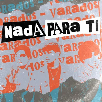 Nada Para Ti by Varados