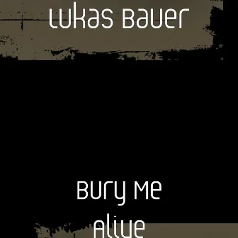 Bury Me Alive by Lukas Bauer