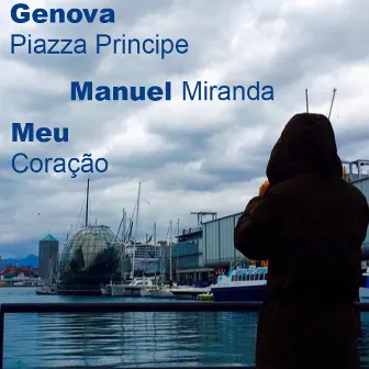 Genova Piazza Principe / Meu Coraçao by Manuel Miranda