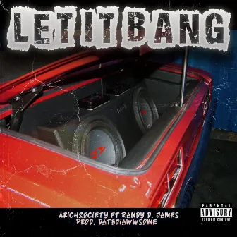 Let It Bang by ARICHSOCIETY