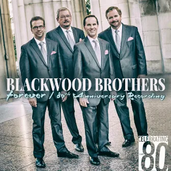 Forever: 80th Anniversary Recording by The Blackwood Brothers Quartet