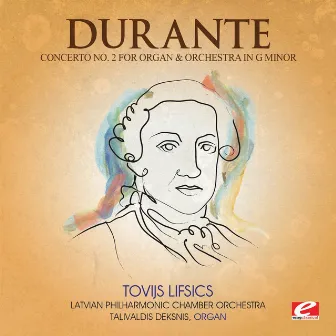 Durante: Concerto No. 2 for Organ and Orchestra in G Minor (Digitally Remastered) by Talivaldis Deksnis