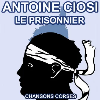 Le Prisonnier - Les plus belles chansons Corses d'Antoine Ciosi by 