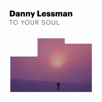 To Your Soul by Danny Lessman