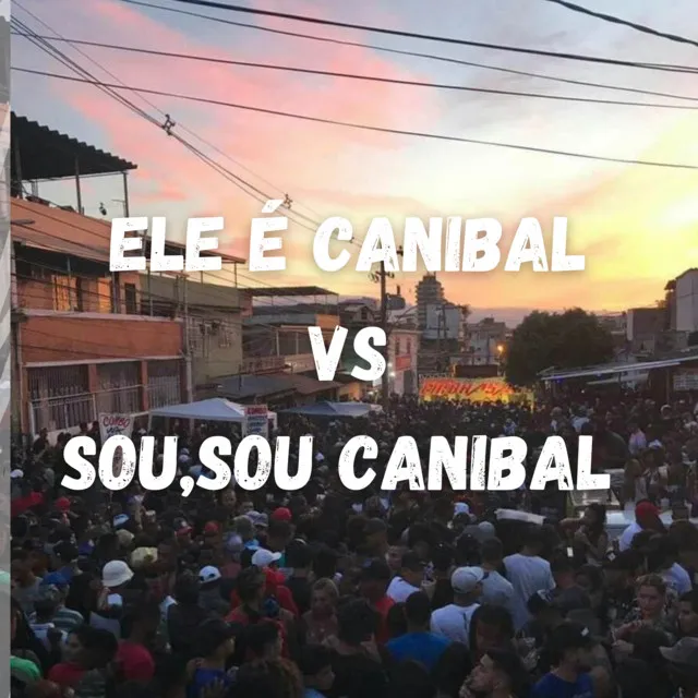 ELE É CANIBAL VS SOU,SOU CANIBAL