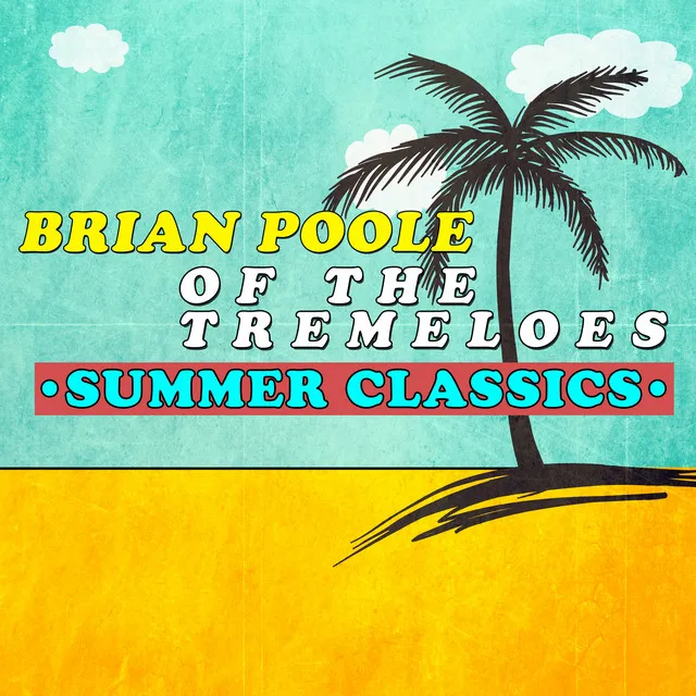 Brian Poole of the Tremeloes - Summer Classics