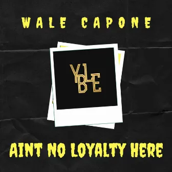 No Loyalty by Wale Capone ReUp