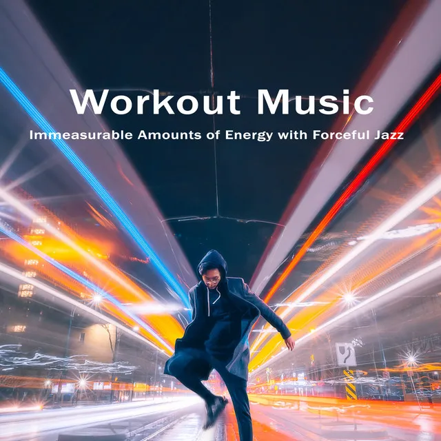 Immeasurable Amounts of Energy with Forceful Jazz. Workout Music