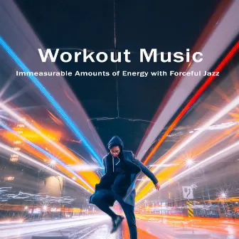 Immeasurable Amounts of Energy with Forceful Jazz. Workout Music by Special Jazz Creator