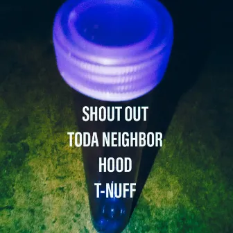 Shout out toda neighbor hood part one by T-Nuff