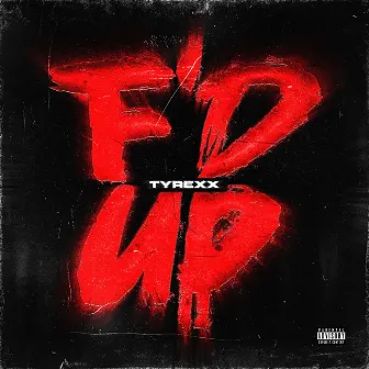 F'D UP by TYREXX