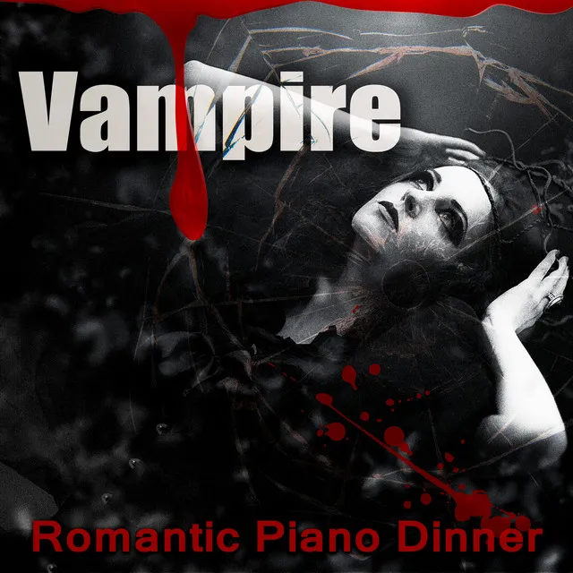 Vampire Romantic Piano Dinner – Greatest Instrumental Piano Bar Music, Sensual Sexy Piano Lounge, Hot & Erotic Sounds, Chill After Dark