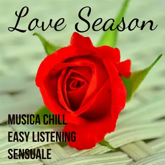 Love Season - Musica Easy Listening Chill Sensuale per Espansione della Coscienza Amore Puro Meditazione Mentale by Taste of Lounge