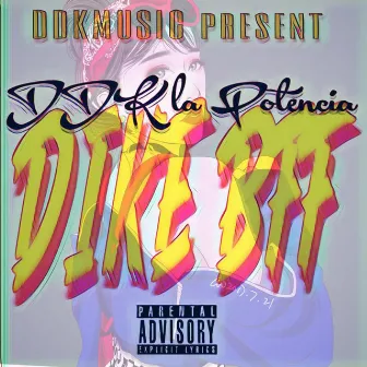 Dike Bff by DDK la Potencia