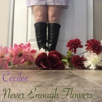 Never Enough Flowers by Cecilee