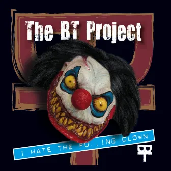 I Hate the Fucking Clown by The BT Project