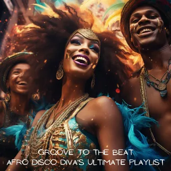 Groove to the Beat: Afro Disco Diva's Ultimate Playlist by Disco Dj