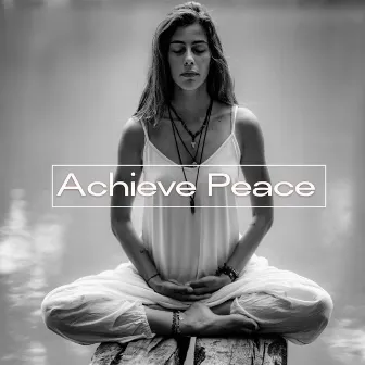 Achieve Peace: Relaxing Tunes for Anti-stress Meditation to Achieve Inner Harmony and Blissful State of Peace by Meditation 2017