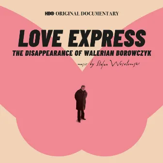 Love Express: The Disappearance of Walerian Borowczyk (HBO Original Documentary Soundtrack) by Stefan Wesołowski