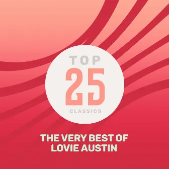 Top 25 Classics - The Very Best of Lovie Austin by Lovie Austin