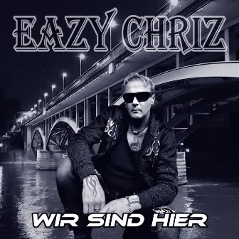 Wir sind hier by EAZY CHRIZ