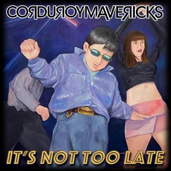 It's Not Too Late by Corduroy Mavericks