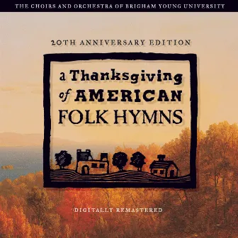 A Thanksgiving of American Folk Hymns (Remastered 20th Anniversary Edition) by BYU Combined Choirs and Orchestra