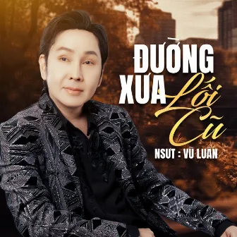 Đường Xưa Lối Cũ by NSUT Vũ Luân