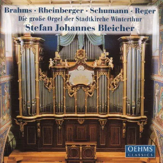 Brahms / Rheinberger / Schumann / Reger: Organ Works by Stefan Johannes Bleicher