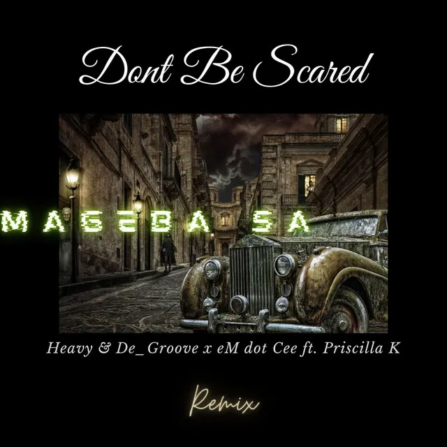 Dont Be Scared - Mageba Sa Remix