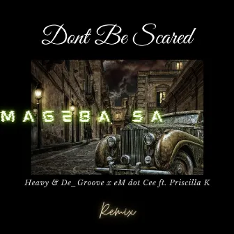 Dont Be Scared (Mageba Sa Remix) by Heavy & De_Groove