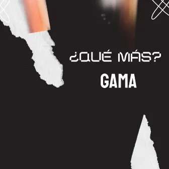 ¿Qué Más? by Gama