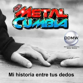 Mi Historia Entre Tus Dedos by METAL-CUMBIA