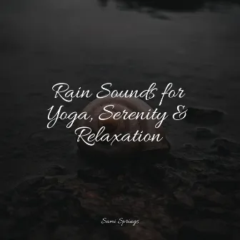 Rain Sounds for Yoga, Serenity & Relaxation by Regen zum Schlafen