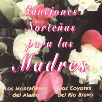 Canciones Norteñas para las Madres by Los Coyotes del Rio Bravo