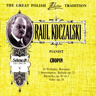 The Great Polish Chopin Tradition: Raul Koczalski vol. 5 by Raul Koczalski