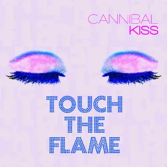 Touch the flame by Cannibal Kiss