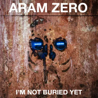 I'm Not Buried Yet by Aram Zero